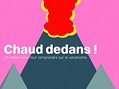 Chaud dedans ! Un atelier pour tout comprendre sur les volcans