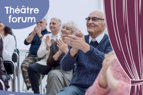 THÉÂTRE FORUM - SENIORS, PARLONS DE VOUS !